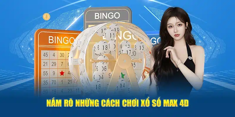 Nắm rõ những cách chơi xổ số max 4D