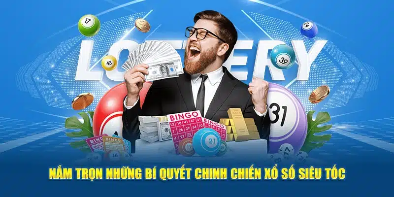 Nắm trọn những bí quyết chinh chiến xổ số xiêu tốc