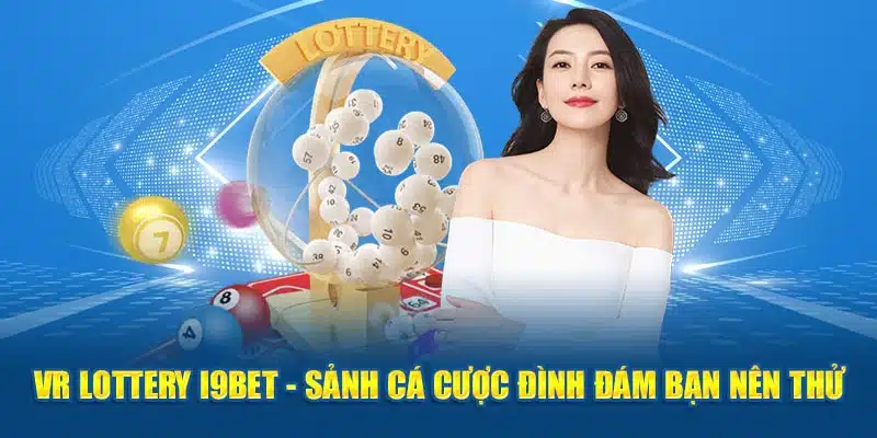 VR Lottery I9BET - Sảnh cược đình đám