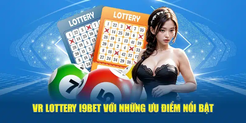 VR Lottery I9BET với những ưu điểm nổi bật