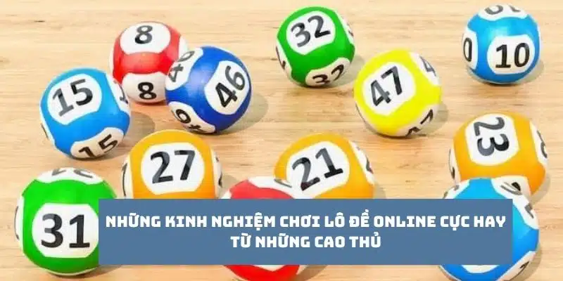 Kinh nghiệm chơi lô đề online từ những cao thủ cực hay và hiệu quả