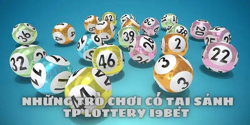 Những loại hình tại sảnh TP Lottery i9bet mà anh em quan tâm