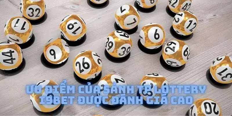 Ưu điểm nổi bật đáng quan tâm của sảnh TP Lottery i9bet được